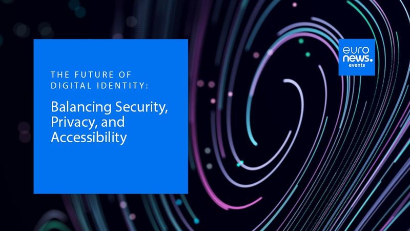 Event: The Future of Digital Identity - Balancing Security, Privacy, and Accessibility