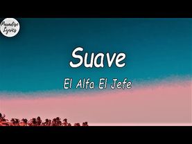 El Alfa El Jefe - Suave (Letra/Lyrics Video)