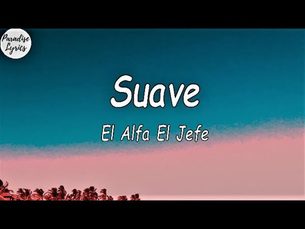 El Alfa El Jefe - Suave (Letra/Lyrics Video)