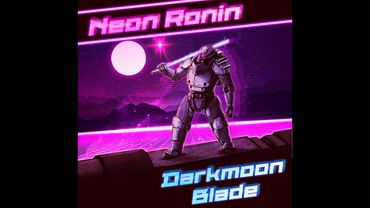 Neon Ronin - Darkmoon Blade. Да, я для вас тут трек написал