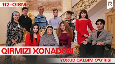 Qirmizi xonadon yoxud Qalbim o'g'risi 112-qism (milliy serial) | Кирмизи хонадон ёхуд Калбим угриси