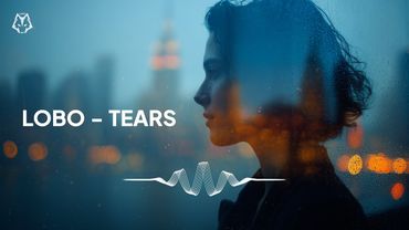Lobo - Tears | CHILL DEEP HOUSE