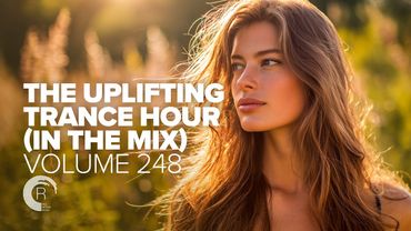 THE UPLIFTING TRANCE HOUR IN THE MIX VOL. 248 [FULL SET]