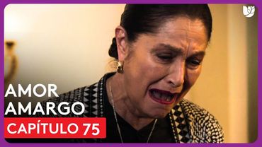 Amor Amargo | Capítulo 75 - Resumen