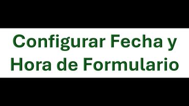 Configurar Fecha y Hora de Formulario