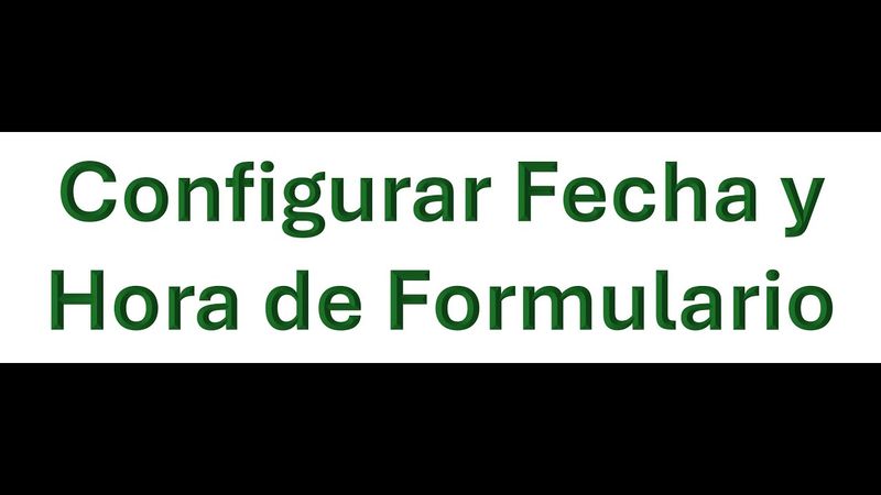 Configurar Fecha y Hora de Formulario