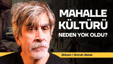Eskinin "Mahalle Ağabeyleri" nereye kayboldu? Mahalle Kültürü hala var mı? | Emrah Ablak ile Ahkam