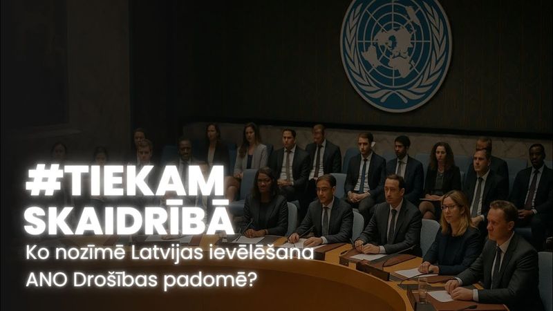 #TiekamSkaidrībā: Ko nozīmē Latvijas ievēlēšana ANO Drošības padomē