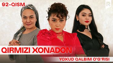 Qirmizi xonadon yoxud Qalbim o'g'risi 92-qism (milliy serial) | Кирмизи хонадон ёхуд Калбим угрис