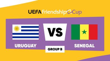 Uruguay - Senegal: UEFA Friendship Cup | Group B | Match 1