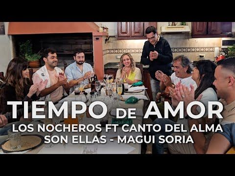 Tiempo de amor LOS NOCHEROS FT SON ELLAS, CANTO DEL ALMA, MAGDALENA SORIA