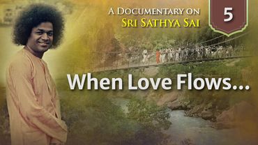 When Love Flows...| His Tireless Travels for His Devotees | Documentary Series on Sri Sathya Sai