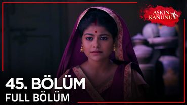 Aşkın Kanunu 45. Bölüm
