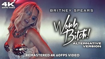 Britney Spears - Work Bitch (Alternative Version) [Remastered 4K 60FPS Video]