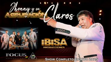 ♫ JHONNY Y SU AGRUPACION CLAROS - SHOW COMPLETO 2025 (En Vivo Oficial 4K) ♪🔸️FOCUS PRODUCCIONES  🔸️