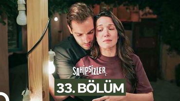 Sahipsizler 33. Bölüm