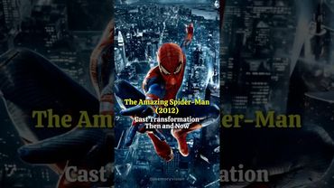The Amazing Spider-Man (2012) - Amazing Cast Transformation Then and Now