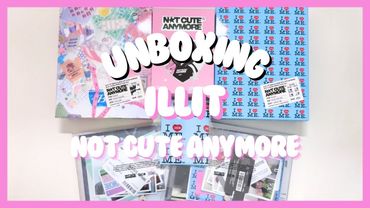 UNBOXING Illit (아일릿) - Not Cute Anymore
