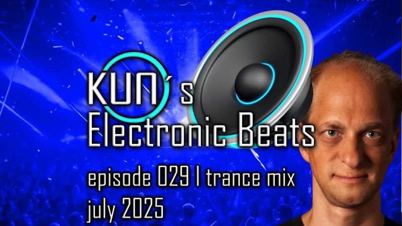 🎵 KUNO´s Electronic Beats 029 [TRANCE MIX Top 30 july 2025] 🎵