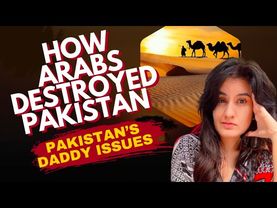 How Arabs destroyed Pakistan| Pakistan’s Daddy Issues