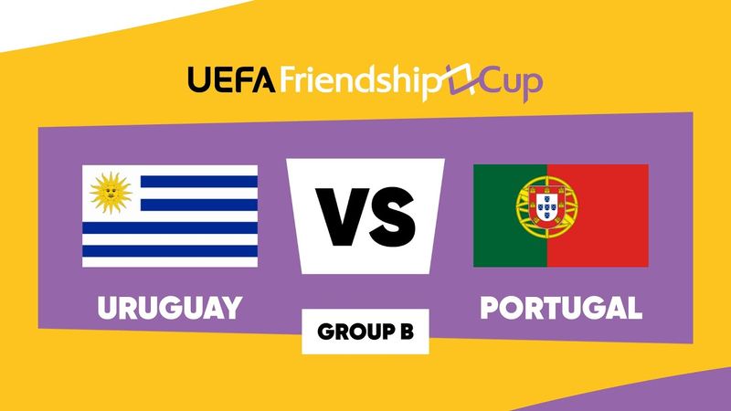Uruguay - Portugal: UEFA Friendship Cup | Group B | Match 4