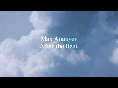 Max Ananyev - "After the Heat"