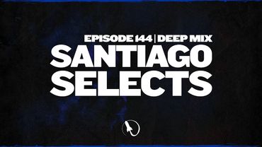 Santiago Selects - Episode 144 | Progressive & Melodic House Mix 2025 | Deep House & Trance Vibes