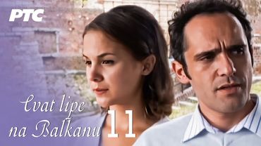 Cvat lipe na Balkanu | Epizoda 11 (domaća serija) HD