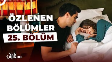 Yalı Çapkını Özlenen Bölümler 25. Bölüm | Artık 'Biz'e Sahip Çıkalım❤️