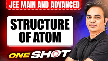 STRUCTURE OF ATOM in One Shot: All Concepts & PYQs Covered | JEE Main & Advanced