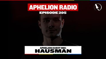 Aphelion Radio - Episode 295 | Hausman (3 Hour Trance & Progressive DJ Mix)