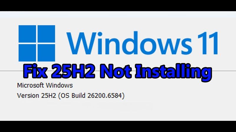 Fix Windows 11 Version 25H2 Not Installing, Fix Can't Update Windows 11 To Version 25H2