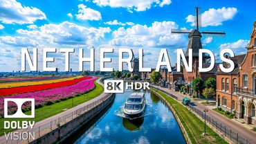 NETHERLANDS in 8K (60FPS) HDR Dolby Vision – From Tulips to Canals