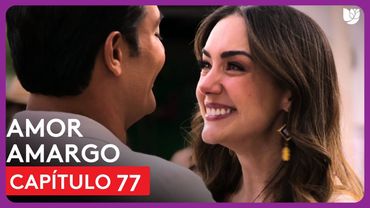 Amor Amargo | Capítulo 77 - Resumen