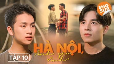 [Engsub EP.10] HÀ NỘI, ANH YÊU "ANH" | HOT BROTHER NEXT DOOR | BOYS LOVE VIETNAM
