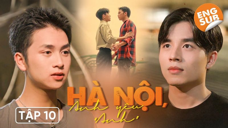 [Engsub EP.10] HÀ NỘI, ANH YÊU "ANH" | HOT BROTHER NEXT DOOR | BOYS LOVE VIETNAM