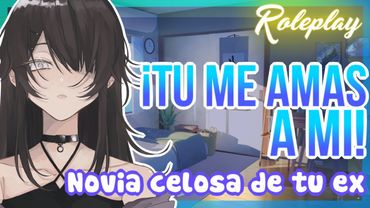 -¡Tu me amas a mi!- Novia celosa de tu ex |ASMR Roleplay