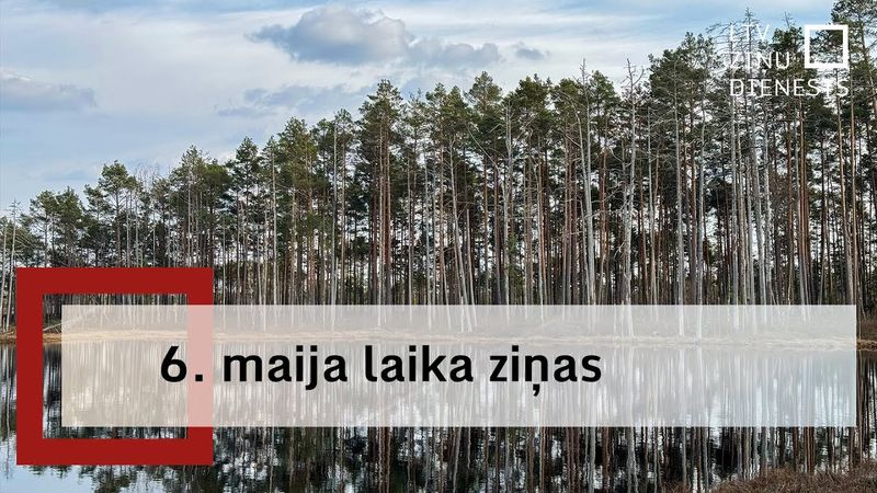 6. maija laika ziņas