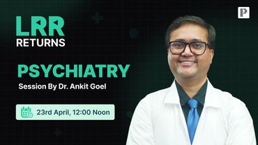 Psychiatry LRR by Dr. Ankit Goel | For NEET PG, INI-CET & FMGE