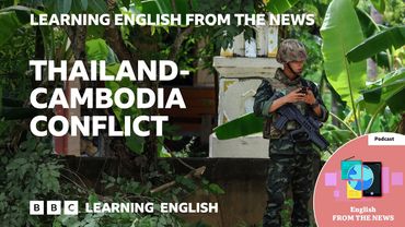Thailand-Cambodia conflict:  BBC Learning English from the News