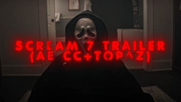 Scream 7 Trailer 4K Topaz Upscaled + AE CC (No Background music)