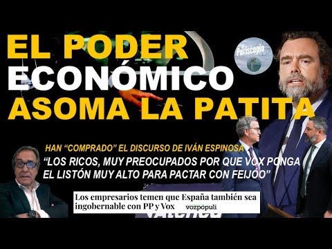 🔥🔥EL PODER DEL DINERO,MUY PREOCUPADO POR QUE LAS EXIGENCIAS DE VOX IMPIDAN UN GOBIERNO A SU GUSTO🔥🔥