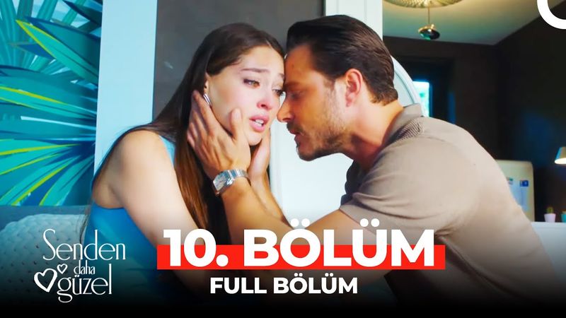 Senden Daha Güzel 10. Bölüm