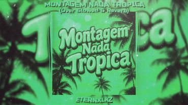Eternxlkz - Montagem Nada Tropica (Over Slowed & Reverb)