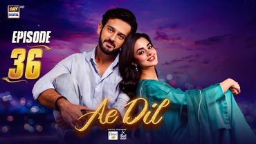 Ae Dil Episode 36 | 8 May 2025 | Azaan Sami | Komal Meer | Gohar Rasheed | ARY Digital