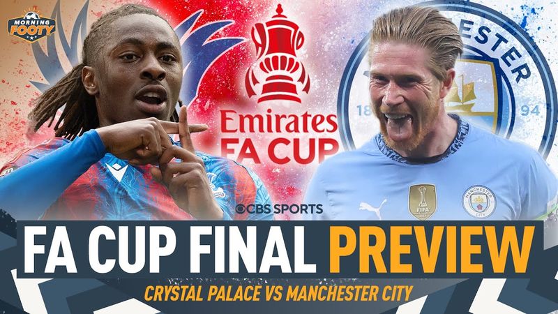 FA CUP FINAL BREAKDOWN: Crystal Palace vs. Manchester City | Who NEEDS it most? 🏆 | Morning Footy
