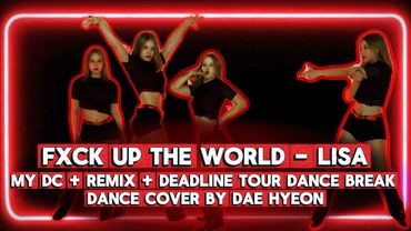 'FXCK UP THE WORLD' - LISA (my dc + remix + deadline tour dance break) | Dance Cover by Dae Hyeon