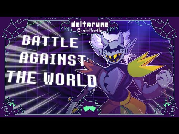 [DELTARUNE: Chapter Rewritten] - BATTLE AGAINST THE WORLD