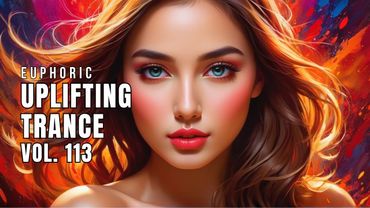 Euphoric Uplifting Trance Vol. 113 | Best Uplifting Trance Mix 2025