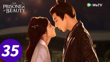 المسلسل الصيني "سجين الجمال"｜الحلقة 35｜The Prisoner of Beauty｜WeTV